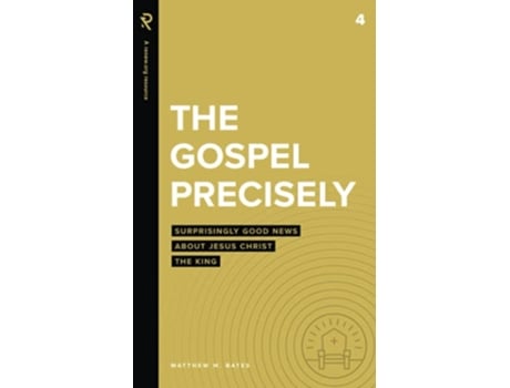 Livro The Gospel Precisely Surprisingly Good News About Jesus Christ the King Real Life Theology de Matthew W Bates (Inglês)