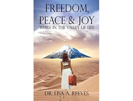 Livro Freedom, Peace Amp Joy While In The Valley Of Life De Dr Lisa A Reeves (inglês)
