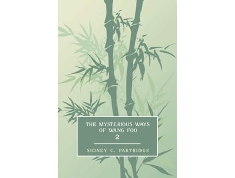 Livro The Mysterious Ways Of Wang Foo, Volume 2 De Sidney C Partridge (inglês)