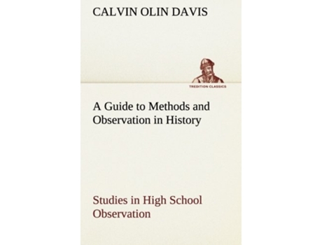 Livro A Guide to Methods and Observation in History Studies in High School Observation de Calvin Olin Davis (Inglês)