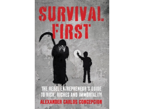 Livro Survival First The Rebel Entrepreneurs Guide to Risk, Riches and Immortality de Alexander Carlos Concepcion (Inglês)