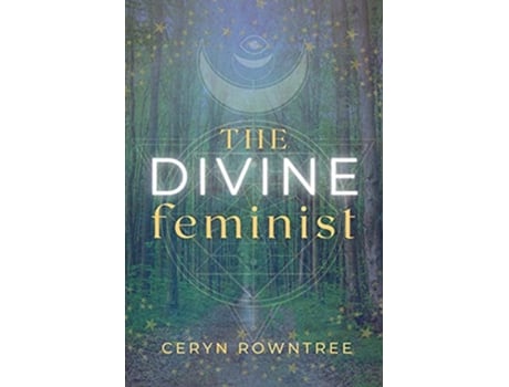 Livro The Divine Feminist de Ceryn Rowntree (Inglês)