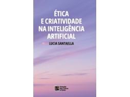Livro Ética E Criatividade Na Inteligência Artificial De Lucia Santaella (português)