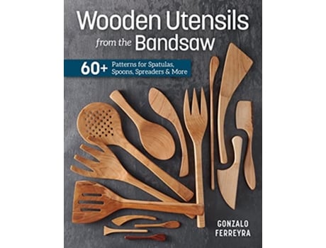 Livro Wooden Utensils from the Bandsaw 60 Patterns for Spatulas Spoons Spreaders More de Gonzalo Ferreyra (Inglês)