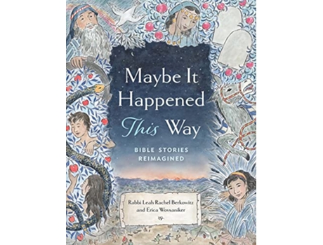 Livro Maybe It Happened This Way Torah Stories Reimagined de Leah Berkowitz e Erica Wovsaniker (Inglês - Capa Dura)