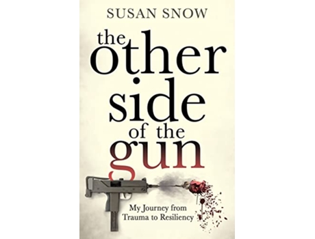 Livro The Other Side of the Gun My Journey from Trauma to Resiliency de Susan Snow (Inglês)