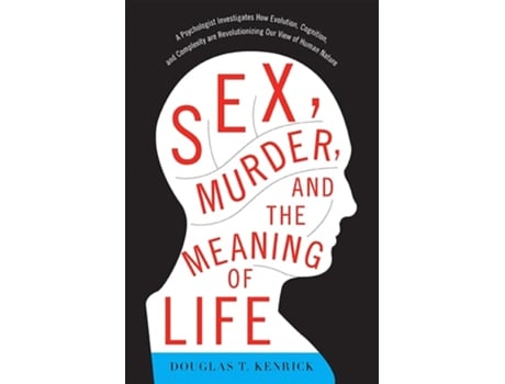 Livro Sex, Murder, and the Meaning of Life de Douglas T Kenrick (Inglês)