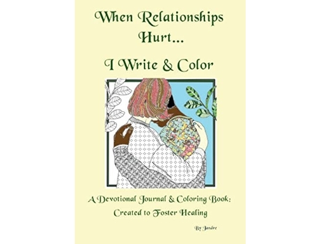 Livro When Relationships Hurt...i Write Amp Color De Judie Jean-baptiste (inglês)