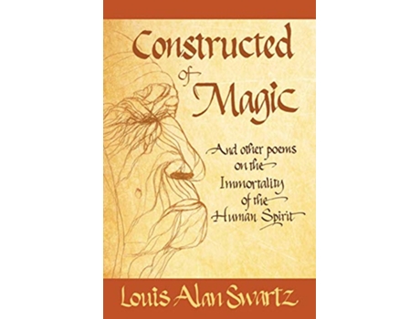 Livro Constructed of Magic and Other Poems on the Immortality of the Human Spirit de Louis Alan Swartz (Inglês)