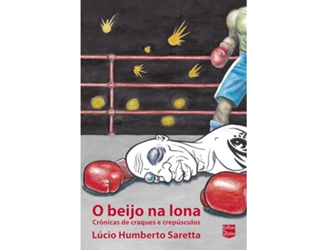 Livro O Beijo Na Lona de Lúcio Humberto Saretta (Português)