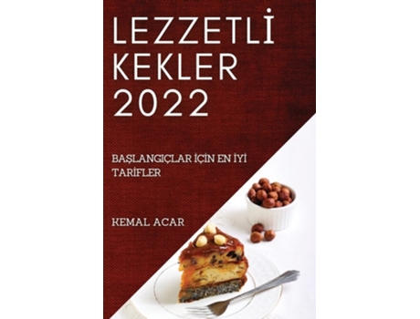 Livro Lezzetli? Kekler 2022 Baslangiçlar I?çi?n En I?yi? Tari?fler De Kemal Acar (turco)