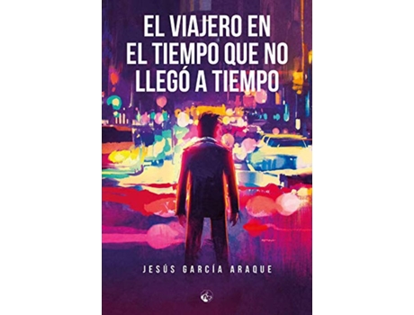 Livro El Viajero En El Tiempo Que No Llegó A Tiempo de Jesus Garcia Araque (Espanhol)