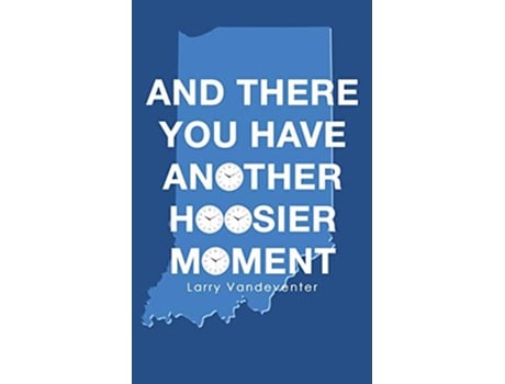 Livro And There You Have Another Hoosier Moment de Larry Vandeventer (Inglês)