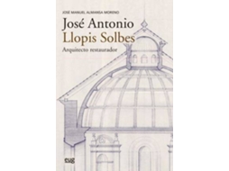 Livro José Antonio Llopis Solbes, arquitecto restaurador de José Manuel Almansa Moreno (Espanhol)
