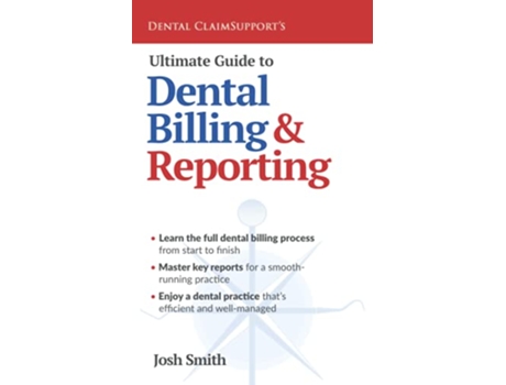Livro Ultimate Guide to Dental Billing and Reporting de Josh Smith (Inglês)