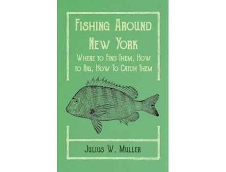 Livro Fishing Around New York Where to Find Them How to Rig How To Catch Them de Julius W Muller Arthur Knowlson (Inglês)