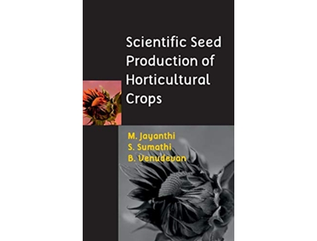 Livro Scientific Seed Production of Horticultural Crops de M Jayanthi, S Sumathi et al. (Inglês - Capa Dura)