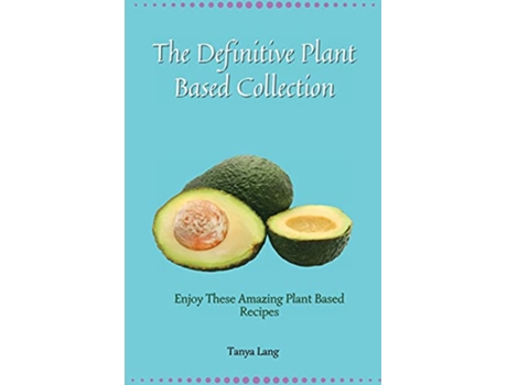 Livro The Definitive Plant Based Collection Enjoy These Amazing Plant Based Recipes for Daily Healthy Meals de Tanya Lang (Inglês)