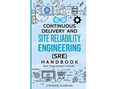 Livro Continuous Delivery And Site Reliability Engineering Handbook Non-programmers Guide De Stephen Fleming (inglês)