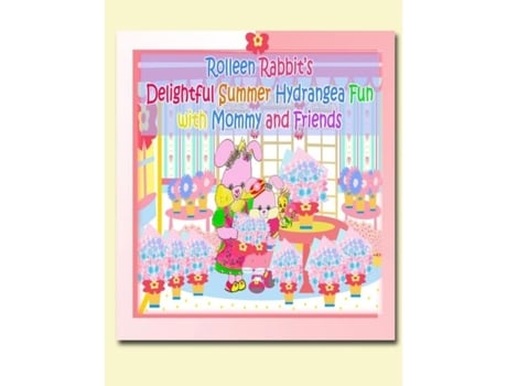 Livro Rolleen Rabbits Delightful Summer Hydrangea Fun With Mommy And Friends De Rowena Kong (inglês)