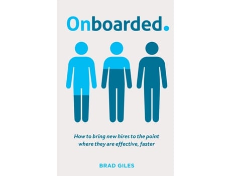 Livro Onboarded: How to bring new hires to the point where they are effective, faster Brad Giles (Inglês)