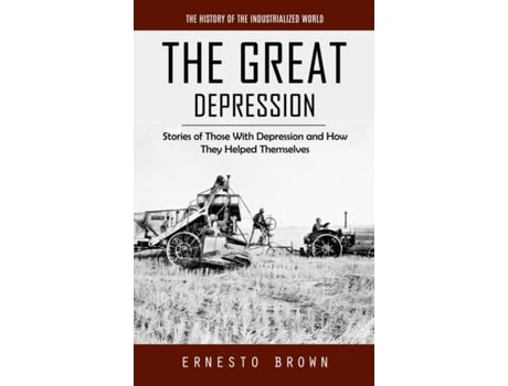 Livro The Great Depression The History of the Industrialized World de Ernesto Brown (Inglês)