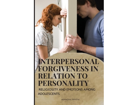 Livro Interpersonal Forgiveness In Relation To Personality, Religiosity And Emotions Among Adolescents De Akanksha Tripathi (inglês)