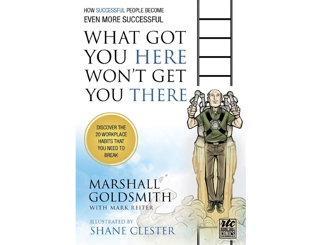 Livro What Got You Here Wont Get You There A Round Table Comic De Marshall Goldsmith (inglês)
