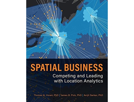 Livro Spatial Business de Thomas A Horan, James B Pick et al. (Inglês)