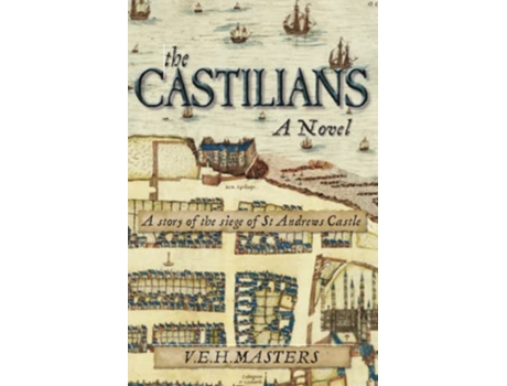 Livro The Castilians A story of the siege of St Andrews Castle The Seton Chronicles de VEH Masters VEH Masters (Inglês)
