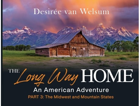 Livro The Long Way Home - An American Adventure Part 3 - The Midwest and Mountain States de Desirée van Welsum (Inglês)