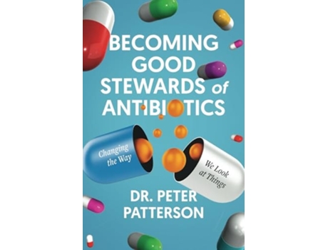 Livro Becoming Good Stewards of Antibiotics Changing the Way We Look at Things de Dr Peter Patterson (Inglês)