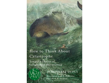 Livro How to Think About Catastrophe de Jean-Pierre Dupuy (Inglês)