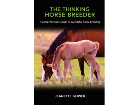 Livro The Thinking Horse Breeder A comprehensive guide to successful horse breeding de Jeanette Gower (Inglês)