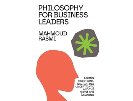 Livro Philosophy for Business Leaders Asking Questions, Navigating Uncertainty, and the Quest for Meaning de Mahmoud Rasmi (Inglês)