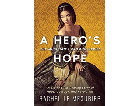 Livro A Heros Hope An Exciting RipRoaring Story of Hope Courage and Revolution The Musicians Promise de Rachel Le Mesurier (Inglês)