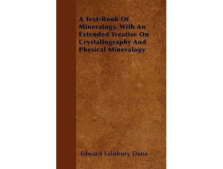 Livro A TextBook of Mineralogy with an Extended Treatise on Crystallography and Physical Mineralogy de Edward Salisbury Dana (Inglês)