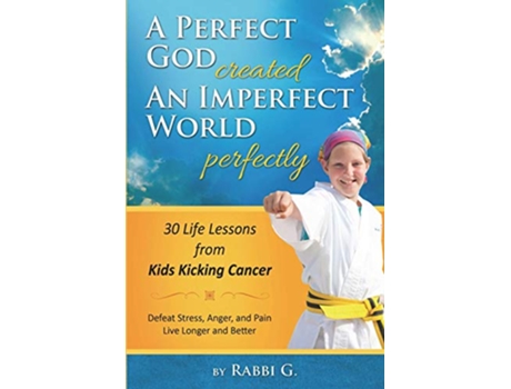 Livro A Perfect God Created An Imperfect World Perfectly 30 Life Lessons from Kids Kicking Cancer de Rabbi G Elimelech Goldberg (Inglês)