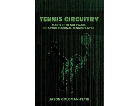 Livro Tennis Circuitry Master the Software of a Professional Tennis Player de Jason GoldmanPetri (Inglês)