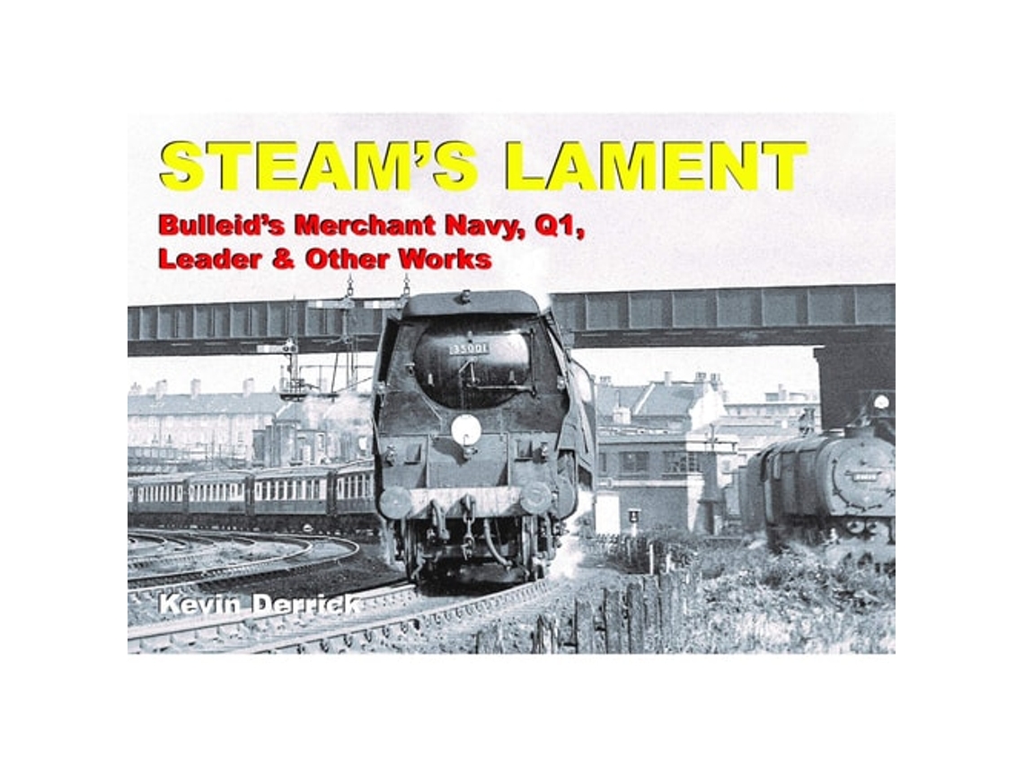 Livro STEAMS LAMENT Bulleids Merchant Navy, Q1, Leader amp other works de KEVIN DERRICK (Inglês - Capa Dura)
