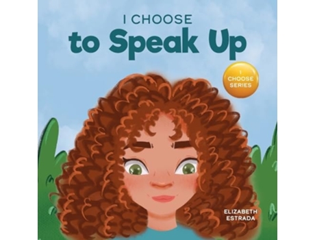 Livro I Choose to Speak Up A Colorful Picture Book About Bullying, Discrimination, or Harassment de Elizabeth Estrada (Inglês)