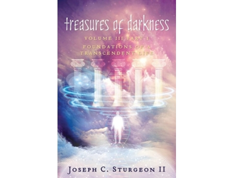Livro Treasures of Darkness III Part 1 Foundations of a Transcendent Life de Joseph C Sturgeon II (Inglês)
