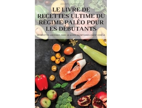 Livro Le Livre De Recettes Ultime Du Régime Paléo Pour Les Débutants De Denis Macron (inglês)