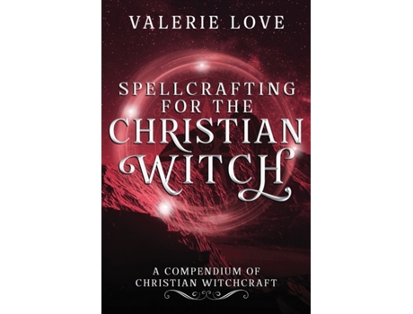 Livro Spellcrafting for the Christian Witch: A Compendium of Christian Witchcraft (Christian Witch Starter Kit) Valerie Love (Inglês)