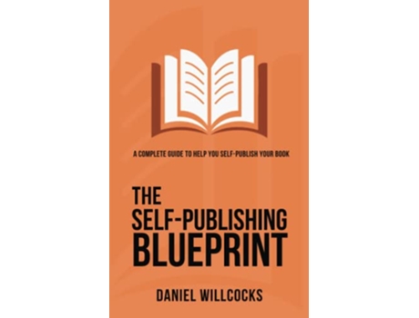 Livro The SelfPublishing Blueprint A complete guide to help you selfpublish your book Great Writers Share de Daniel Willcocks (Inglês)