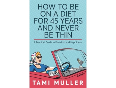 Livro How to Be on a Diet for 45 Years and Never Be Thin A Practical Guide to Freedom and Happiness de Tamar Muller (Inglês)