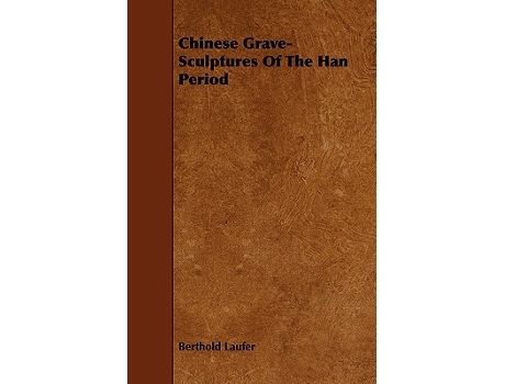 Livro Chinese GraveSculptures Of The Han Period de Berthold Laufer (Inglês)