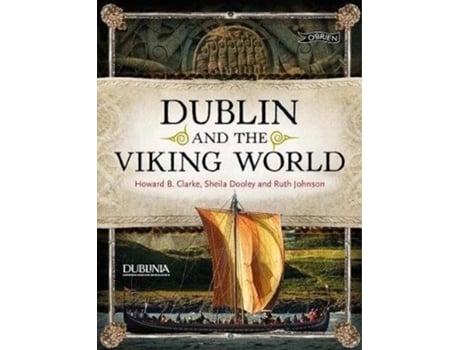 Livro dublin and the viking world de howard clarke,dr. ruth johnston,sheila dooley (inglês)