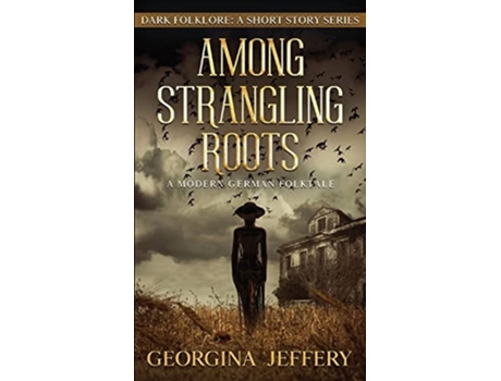 Livro Among Strangling Roots Dark Folklore De Georgina Jeffery (inglês)