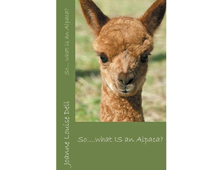 Livro So what IS an Alpaca de Joanne Louise Dell (Inglês)